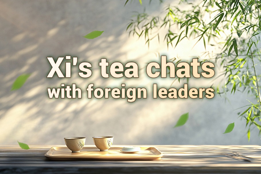 Xi's tea chats with foreign leaders
